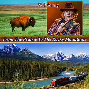 Neil Young - From The Prairie To The Rocky Mountains