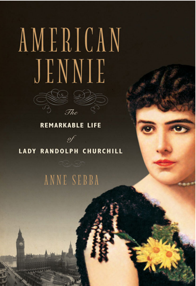 Anne Sebba - American Jennie- The Remarkable Life of Lady Randolph Churchill