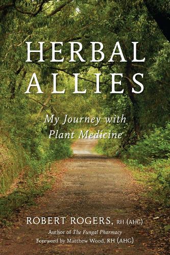 Robert Rogers - Herbal Allies- My Journey with Plant Medicine