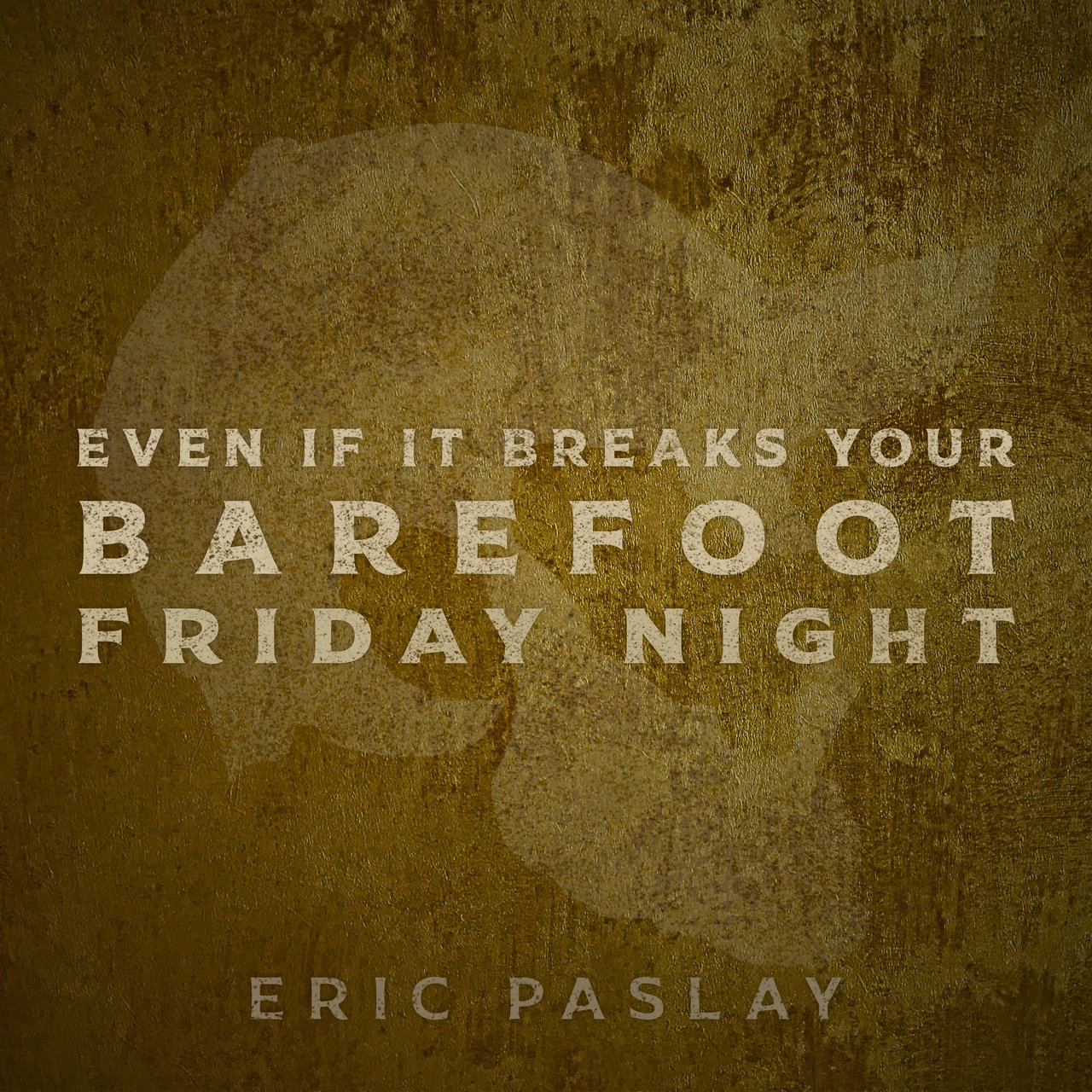Eric Paslay · Even If It Breaks Your Barefoot Friday Night (2022 · FLAC+MP3)