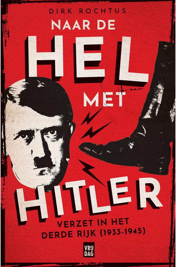 Dirk Rochtus - Naar de hel met Hitler - Verzet in het Derde Rijk (1933-1945) (03-2021)