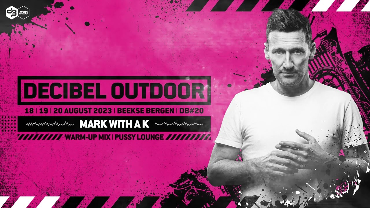 Decibel outdoor 2023 Mark With A K Pussy Lounge mix
