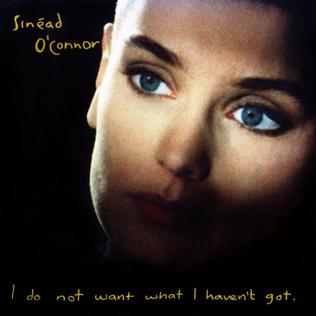 Sinead O' Connor - I do not want what I haven''t got