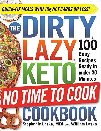 Stephanie Laska, William Laska - The DIRTY, LAZY, KETO No Time to Cook Cookbook (2021)