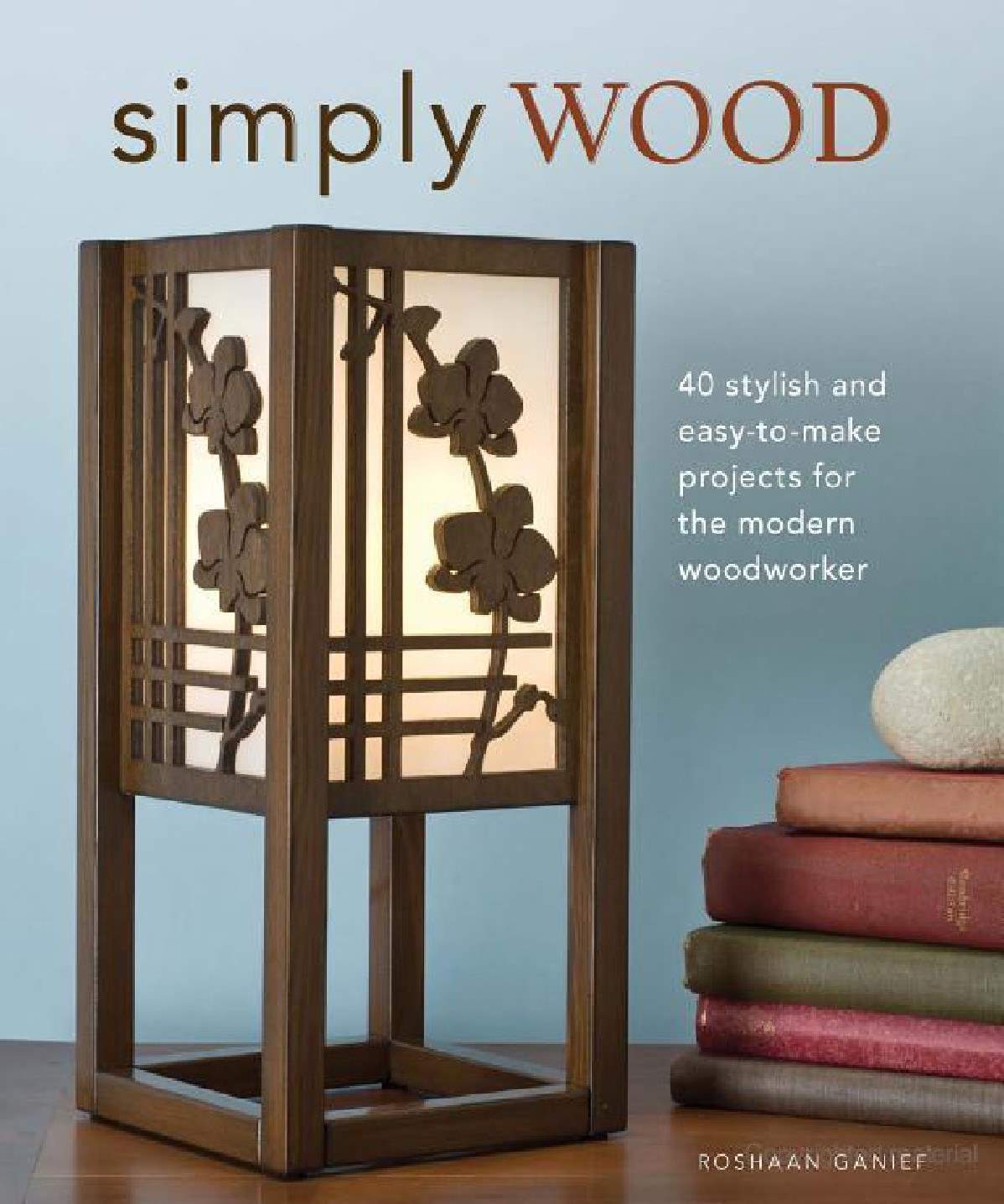Simply Wood 40 Stylish And Easy To Make Projects For The Modern Woodworker