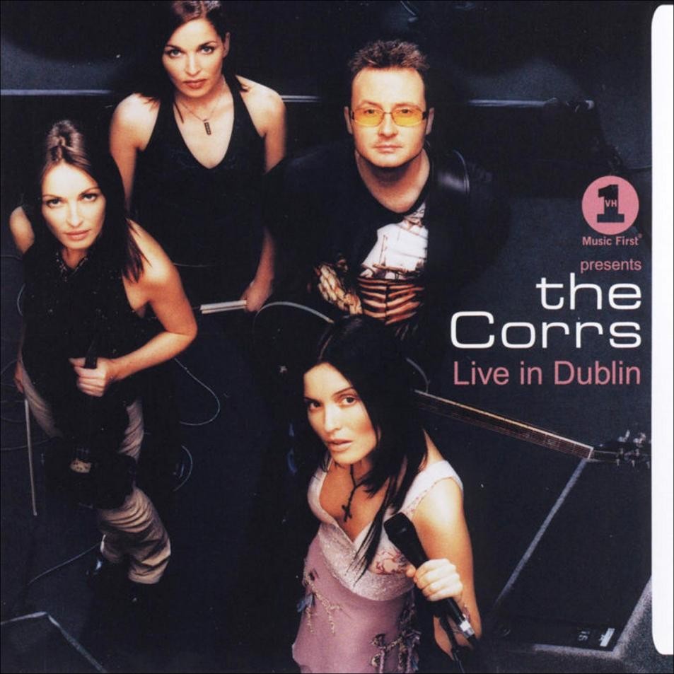 The Corrs - VH1 Presents The Corrs Live In Dublin