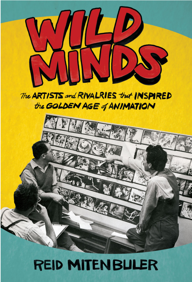 Wild Minds- The Artists and Rivalries That Inspired the Golden Age of Animation