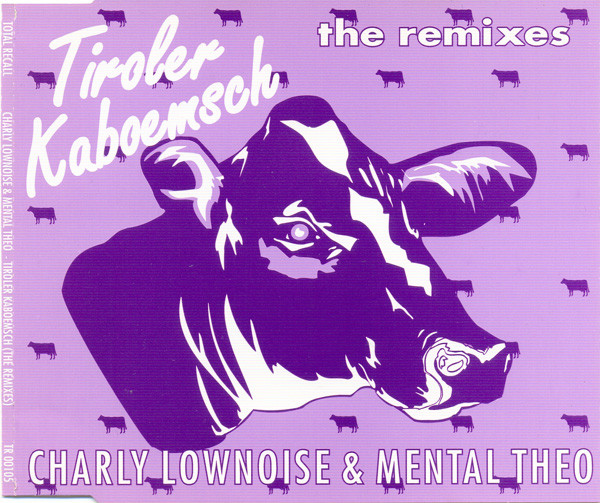 Charly Lownoise & Mental Theo - Tiroler Kaboemsch (The Remixes) (1993) [CDM]