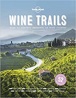 Lonely Planets - Wine Trails- Plan 52 Perfect Weekends in Wine Country (2015) (Retail) (PDF)