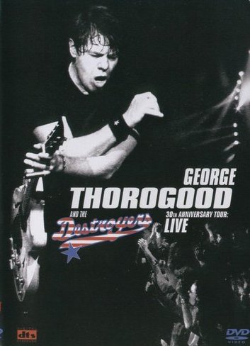 George Thorogood & The Destroyers - 30th Anniversary Tour
