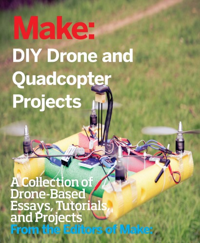 Diy Drone And Quadcopter Projects - A Collection Of Drone-Based Essays, Tutorials, And Projects