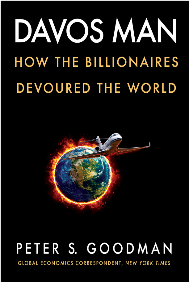 Peter S. Goodman - Davos Man- How the Billionaires Devoured the World