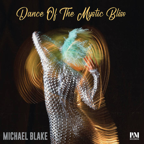 Michael Blake - 2023 Dance of the Mystic Bliss