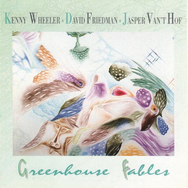 Kenny Wheeler, David Friedman, Jasper Van't Hof 1992 Greenhouse Fables