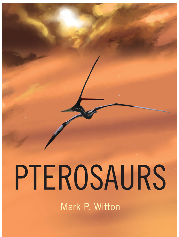 Pterosaurs Natural History, Evolution, Anatomy by Mark P. Witton