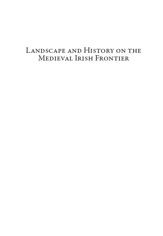 Landscape and History on the Medieval Irish Frontier - The King's Cantreds in the Thirteenth Century