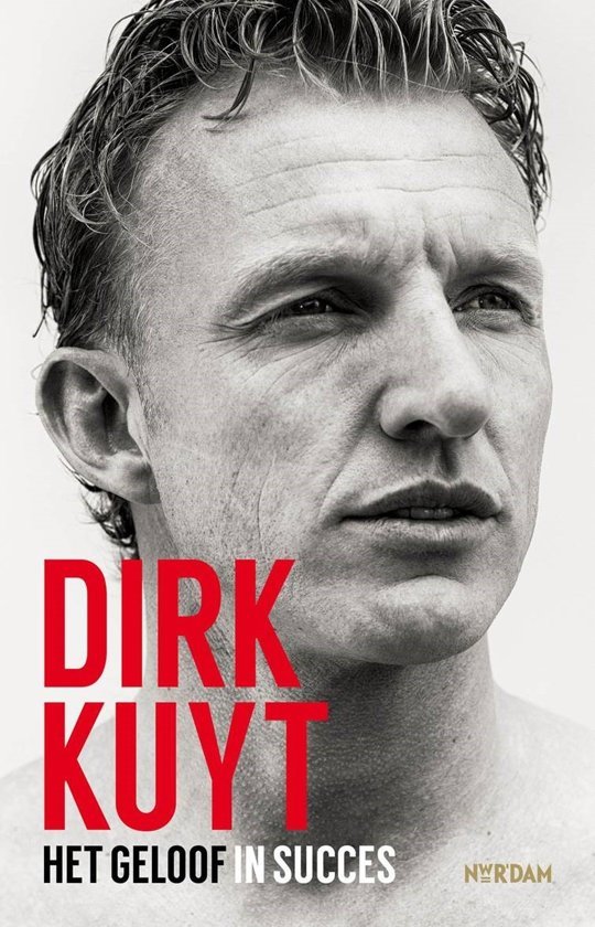 Dirk Kuyt, het geloof in succes - Jaap de Groot