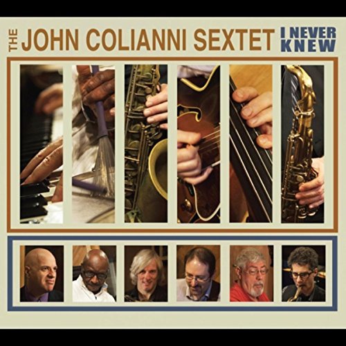 John Colianni Sextet - I Never Knew