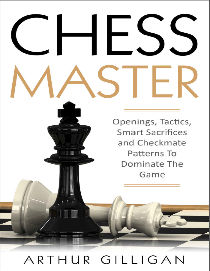 Chess Master Openings Tactics Smart Sacrifices And Checkmate Patterns To Dominate The Game