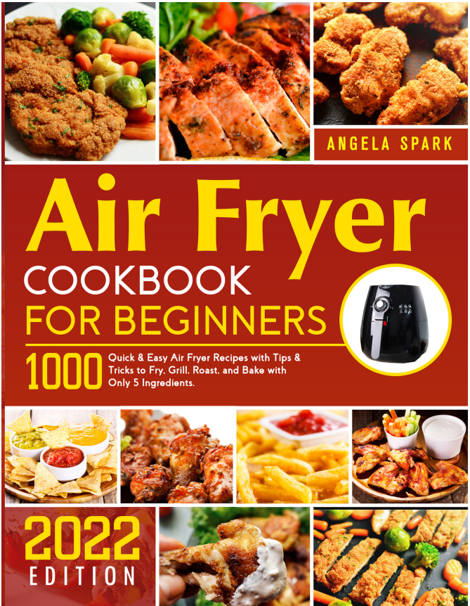 Air Fryer Cookbook for Beginners by Angela Spark 2022 edition
