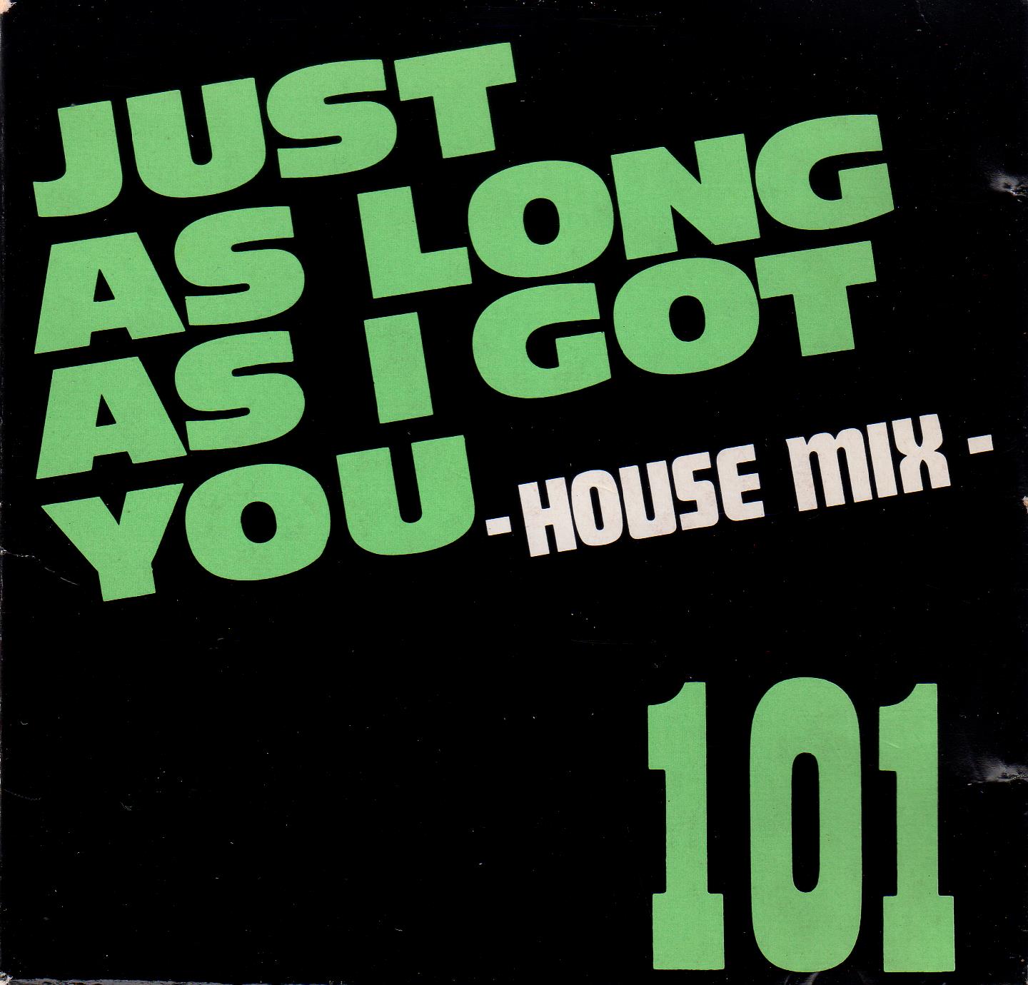 101 - Just As Long As I Got You (House Mix) (Cds)[1989]