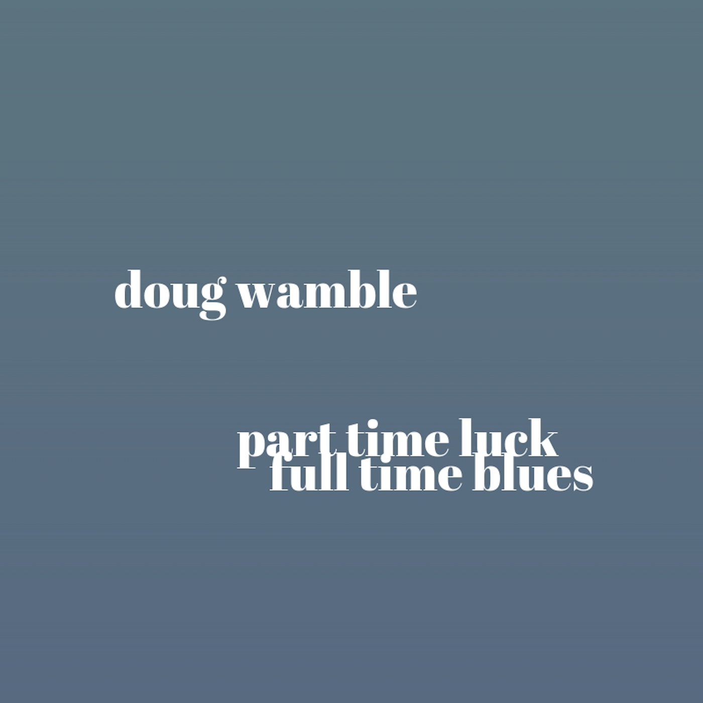 Doug Wamble - Part Time Luck Full Time Blues 2019
