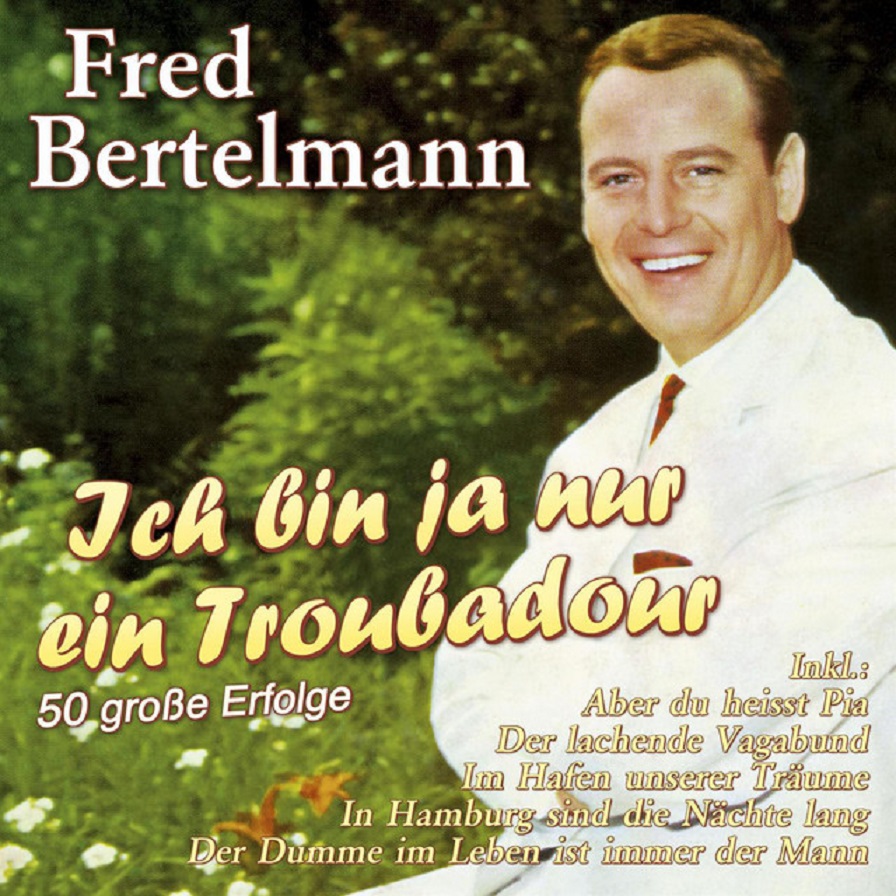 Fred Bertelmann - Ich Bin Ja Nur Ein Troubadour (50 Große Erfolge) (2CD)