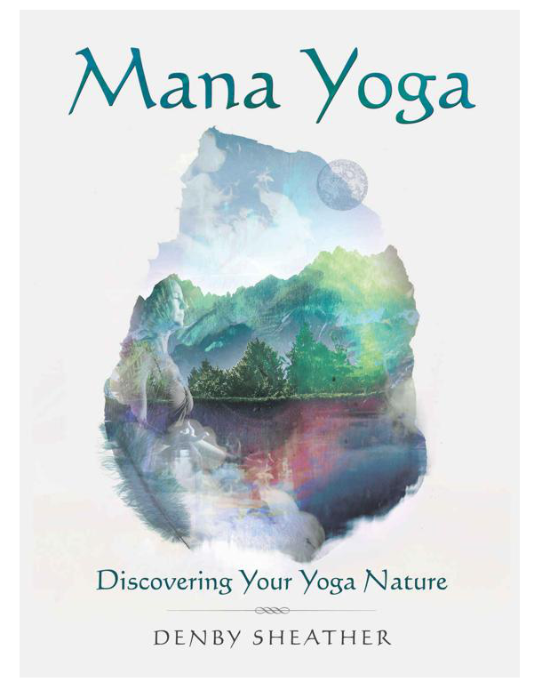 Mana Yoga Discovering Your Yoga Nature by Denby Sheather