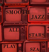 The Smooth Jazz All Stars - 2018 Play SZA