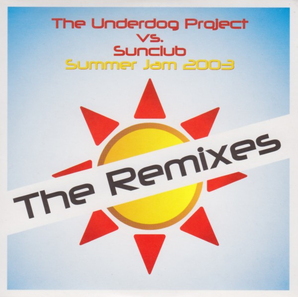 The Underdog Project vs. Sunclub - Summer Jam 2003 (The Remixes) (2003) [CDM]
